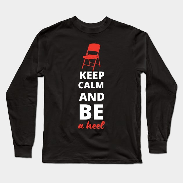 Keep Calm and be a Heel Long Sleeve T-Shirt by pixelcat